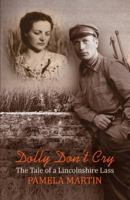 Dolly Don't Cry - The Tale of a Lincolnshire Lass 1786122367 Book Cover