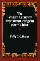 The Peasant Economy and Social Change in North China 0804714673 Book Cover
