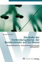 Die Rolle Der Verbindungsburos Der Bundeslander Auf Eu-Ebene 3639384199 Book Cover