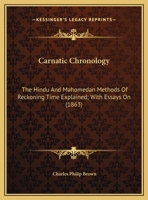 Carnatic Chronology: The Hindu And Mahomedan Methods Of Reckoning Time Explained; With Essays On 1436797829 Book Cover