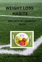 WEIGHT LOSS HABITS: MINI KEYS TO LOSING FAT QUICK B0BFV21K36 Book Cover