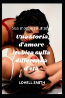 Sua moglie riluttante: Una storia d'amore lesbica sulla differenza d'età B0BSJHSLSB Book Cover