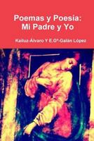 Poemas y Poesia: Mi Padre Y Yo: Kailuz-Alvaro 1499640641 Book Cover