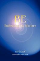 Be: Embracing the Mystery 0979131731 Book Cover