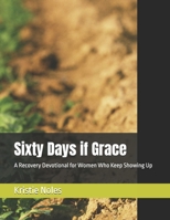 Sixty Days if Grace: A Recovery Devotional for Women Who Keep Showing Up B0FJXSRWV2 Book Cover