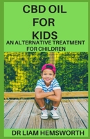 CBD for Kids: An Alternative Treatment for Children 1677491590 Book Cover