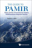 The Guide to Pamir: Theory and Use of Parameterized Adaptive Multidimensional Integration Routines 9814425044 Book Cover