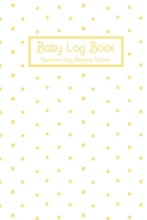 Baby Log Book Newborn Daily Routine Tracker: Breastfeeding Log For New Mothers Yellow Polka Dot Gender Neutral 1089429681 Book Cover