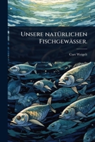 Unsere natÃ1/4rlichen Fischgewässer. (German Edition) 1024886069 Book Cover