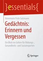 Gedächtnis: Erinnern und Vergessen: Ein Blick ins Gehirn für Bildungs-, Gesundheits- und Sozialexperten (essentials) 365816719X Book Cover