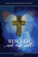 Rescued - Not My Will, Book II 1633574601 Book Cover