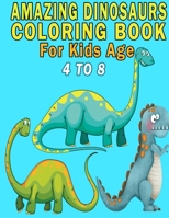 Amazing Dinosaurs Coloring Book For Kids Age 4 to 8 B08F9BJNGT Book Cover