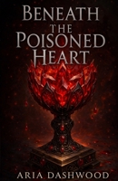 Beneath the Poisoned Heart B0GWMDQC33 Book Cover