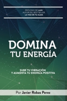 DOMINA TU ENERGIA: Sube tu vibración y aumenta tu energía positiva (Spanish Edition) B0863TVJWJ Book Cover