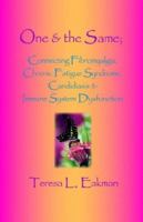 One & the Same: Connecting Fibromyalgia, Chronic Fatigue Syndrome, Candidiasis & Immune System Dysfunction 1412003474 Book Cover