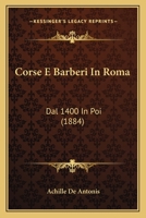 Corse E Barberi In Roma: Dal 1400 In Poi (1884) 1286745438 Book Cover
