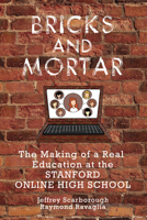 Bricks and Mortar: The Making of a Real Education at the Stanford Online High School 1575867397 Book Cover