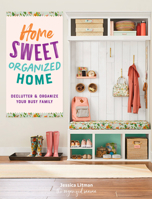 Home Sweet Organized Home: Declutter  Organize Your Busy Family 1631068237 Book Cover