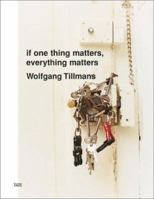 Wolfgang Tillmans: If One Thing Matters, Everything Matters 1854374850 Book Cover
