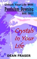 Unlock Your Life with Pendulum Dowsing: Crystals in Your Life 1798293005 Book Cover