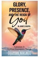 Glory, Presence, and the Reign Of God In John's Gospel 9768290315 Book Cover