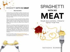 Spaghetti with no Meat: Strength, Sauce, and Sanity - A Recipe for Thriving in Tough Times B0DZTKCV27 Book Cover
