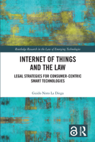 Internet of Things and the Law: Legal Strategies for Consumer-Centric Smart Technologies 1032305797 Book Cover