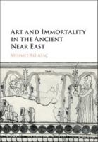 Art and Immortality in the Ancient Near East 1107154952 Book Cover