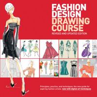 Fashion Design Drawing Course: Principles, Practice, and Techniques: The New Guide for Aspiring Fashion Artists -- Now with Digital Art Techniques 0764147307 Book Cover