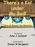 There's a Kid Under My Bed! Tales of Reggie the Monster 1952085179 Book Cover