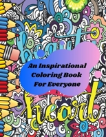 An Inspirational Coloring Book For Everyone: Positive Inspiration for Adults ( Men and Women) Stress Relief & Relaxation, Relaxing Designs B08Y4GT9XP Book Cover