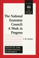 The National Economic Council: A Work in Progress (Policy Analyses in International Economics) (Policy Analyses in International Economics) 0881322393 Book Cover