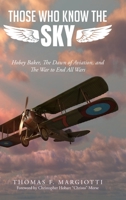 Those Who Know The Sky: Hobey Baker, The Dawn of Aviation, and The War to End All Wars B0H2PC2MY6 Book Cover