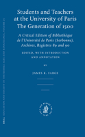 Students and Teachers at the University of Paris: The Generation of 1500: A Critical Edition of Bibliotheque de L'Universite de Paris (Sorbonne), Archives, Registres 89 and 90 9004151621 Book Cover