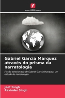 Gabriel Garcia Marquez através do prisma da narratologia: Ficção selecionada de Gabriel Garcia Marquez: um estudo de narratologia 6206265021 Book Cover