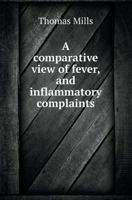 A Comparative View of Fever, and Inflammatory Complaints 1437450156 Book Cover