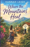 Where the Mountains Heal: A Sweet Romance of Love After Loss B0HD7VDKS5 Book Cover