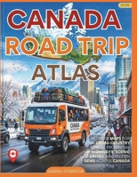 Canada Road Trip Atlas 2026: Detailed Maps For Cross-country Travel, Provincial Highways, Scenic Drives, And Hidden Gems Across Canada B0GTQQYQ1Q Book Cover