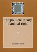 The Political Theory of Animal Rights (Perspectives on Democratization) 0719067103 Book Cover