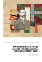 Anticolonialism, race and violence in Basque radical nationalism 1805966197 Book Cover