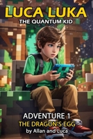 Luca Luka The Quantum Kid: The Dragon's egg B0F59SF636 Book Cover