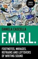 F.M.R.L.: Footnotes, Mirages, Refrains and Leftovers of Writing Sound 178279817X Book Cover