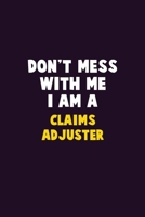 Don't Mess With Me, I Am A Claims Adjuster: 6X9 Career Pride 120 pages Writing Notebooks 1676852069 Book Cover