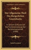 Der Allgemeine Theil Des Burgerlichen Gesetzbuchs: In Seinem Einflusse Auf Die Fortentwickelung Der Rechtswissenschaft (1900) 114455246X Book Cover