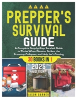 PREPPER'S SURVIVAL GUIDE: A Complete Step-by-Step Survival Guide to Thrive When Disaster Strikes, the Economy Collapses, and Help Isn’t Coming B0FBT1FGC5 Book Cover