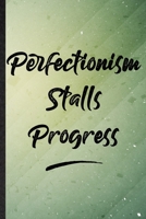 Perfectionism Stalls Progress: Funny Blank Lined Positive Motivation Notebook/ Journal, Graduation Appreciation Gratitude Thank You Souvenir Gag Gift, Fashionable Graphic 110 Pages 1710129123 Book Cover