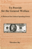 To Provide for the General Welfare: A History of the Federal Spending Power 1611491193 Book Cover