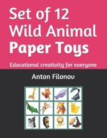 Set of 12 Wild Animal Paper Toys: Educational creativity for everyone B08L3XBYP6 Book Cover