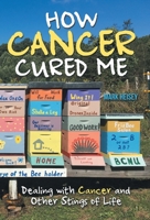 How Cancer Cured Me: Dealing with Cancer and Other Stings of Life 1973690225 Book Cover