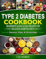 Type 2 Diabetes Cookbook Beginner's Quick & Easy Recipes for Delicious Diabetes Diets 300 Healthy Sauces, Dips & Dressings: For Diabetic Wellness in ... & Easy Recipes to Delicious Diabetes Diets) 1963939344 Book Cover
